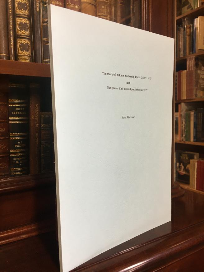 FLETCHER, JOHN. - The Story of William Nathaniel Pratt (1847-1933) and the Poems that weren't published in 1917. (Studies in Australian Bibliography. Number 31).