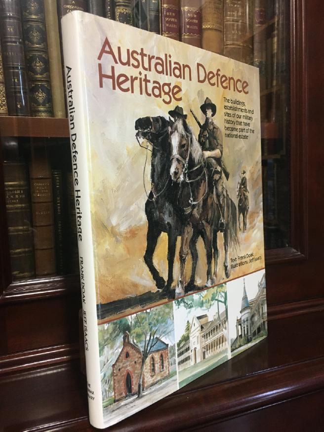 DOAK, FRANK. - Australian Defence Heritage. The buildings, establishments and sites of our military history that have become part of the national estate. Illustrations: Jeff Isaacs.
