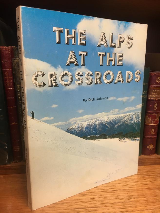 JOHNSON, DICK. - The Alps At The Crossroads. The Quest for an Alpine National Park in Victoria.