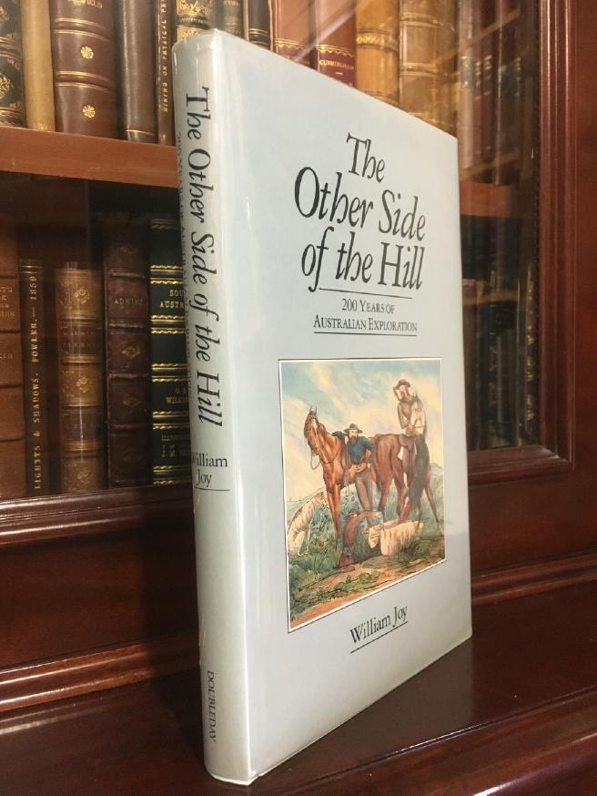 JOY, WILLIAM. - The Other Side of the Hill. 200 Years Of Australian Exploration.