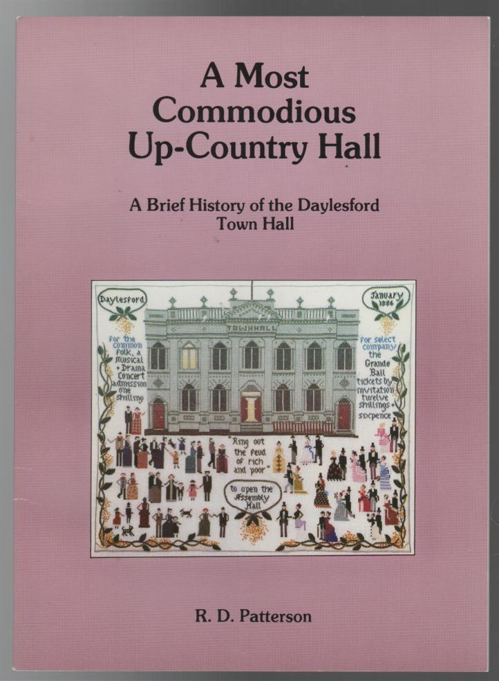 PATTERSON, R. D. - A Most Commodious Up-Country Hall. A Brief History of the Daylesford Town Hall.
