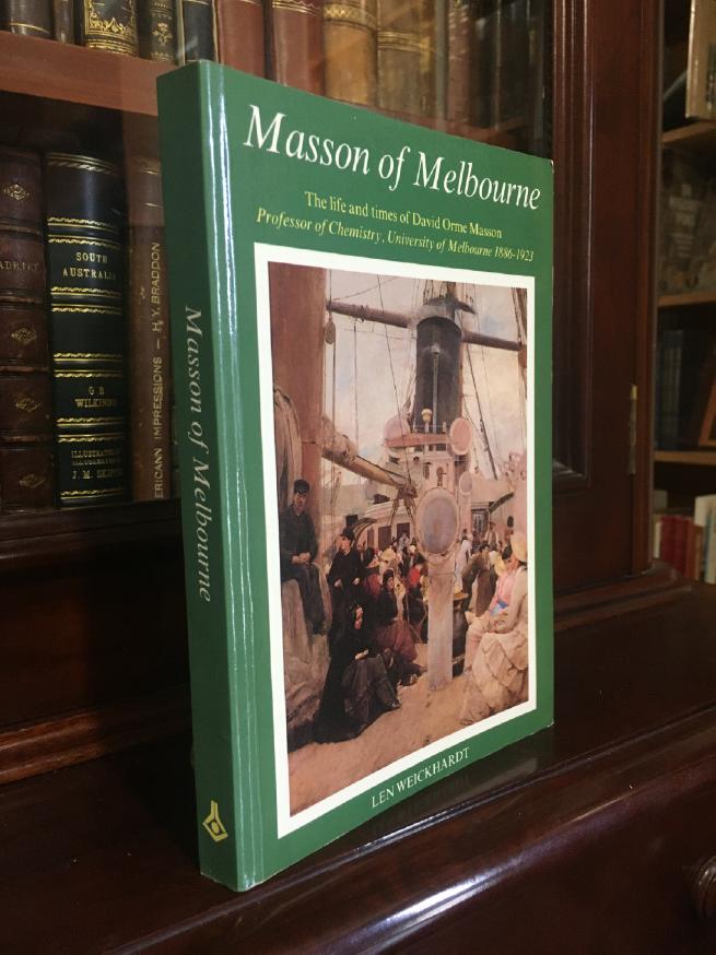 WEICKHARDT, LEN. - Masson Of Melbourne. The Life and Times of David Orme Masson.
