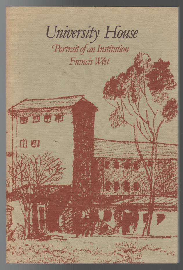 WEST, FRANCIS. - University House. Portrait of an Institution.