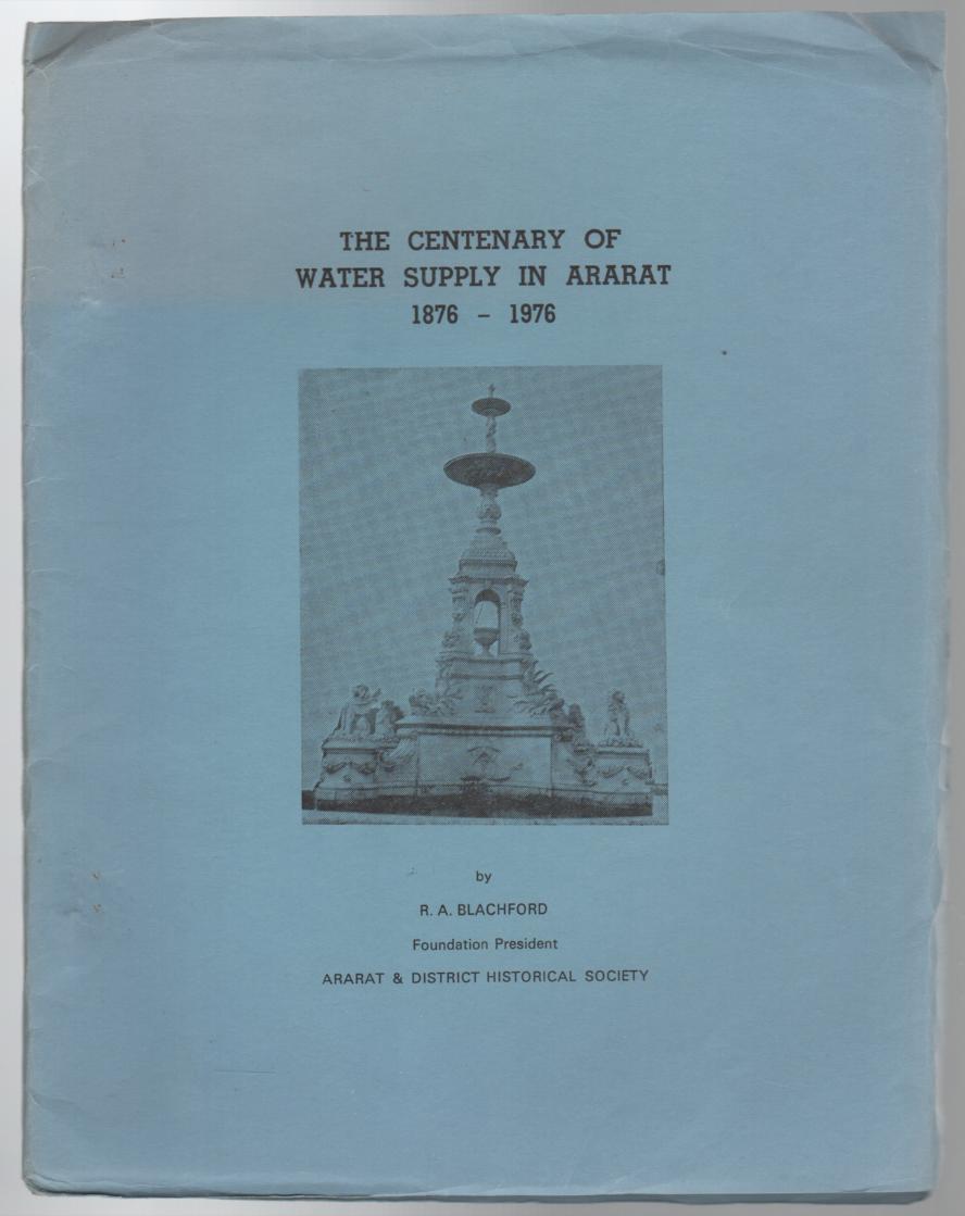 BLACHFORD, R. A. - The Centenary Of Water Supply In Ararat 1876 - 1976.