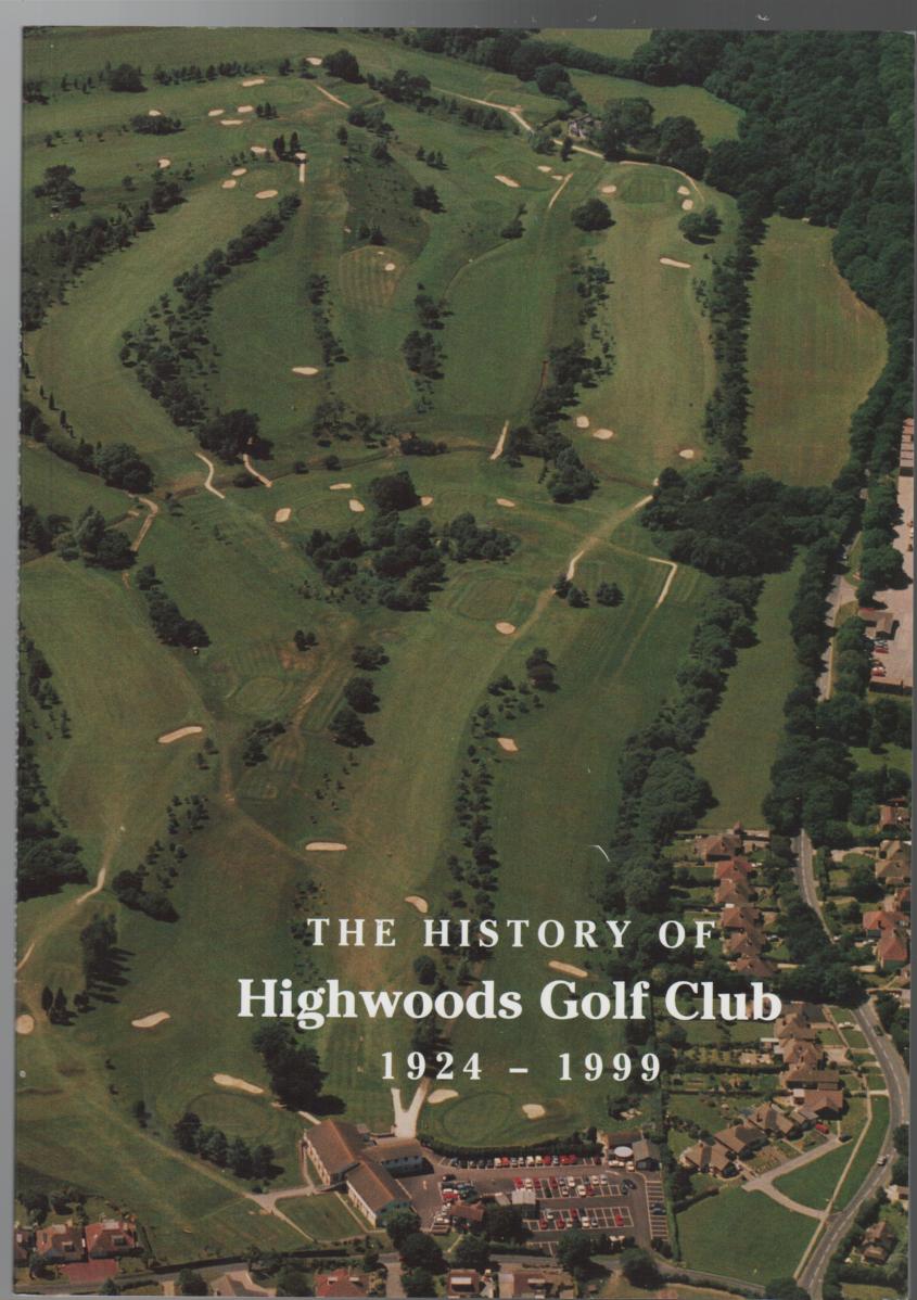 DITTON, PETER; WILSON, JOHN; Co - Authors. - The History Of Highwoods Golf Club 1924 - 1999.