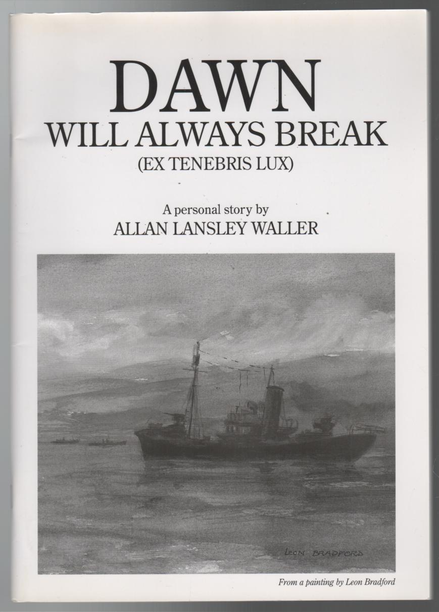 WALLER, ALLAN LANSLEY. - Dawn Will Always Break. [Ex Tenebris Lux].