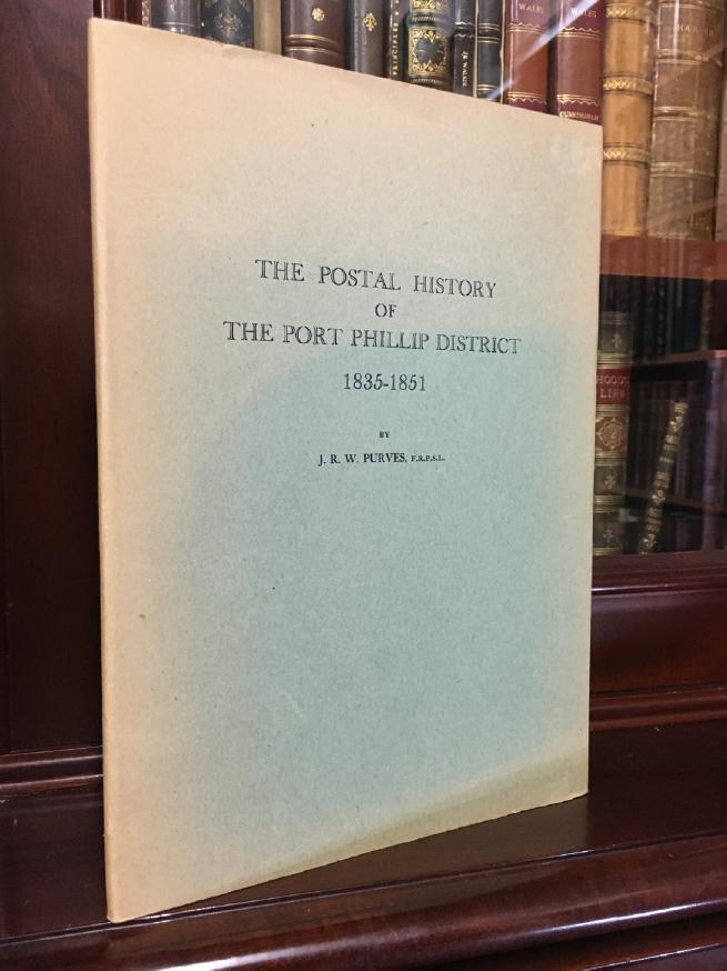 PURVES, J. R. W. - The Postal History Of The Port Phillip District 1837 - 1851. A Companion Volume to other Works by the same Author on the 