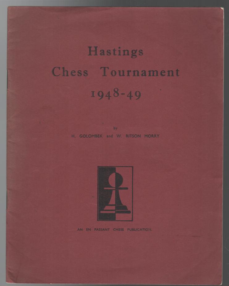 GOLOMBEK, H; MORRY, W. RITSON. - Hastings Chess Tournament 1948-49. Supplement to London and Midland Chess Bulletins Supplement No. 1 Feb. 1949.