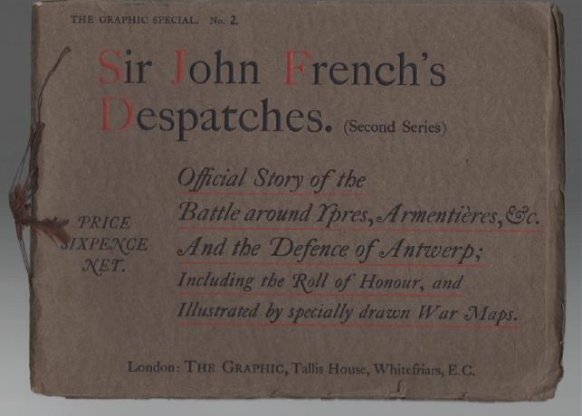 FRENCH, SIR JOHN. - Sir John French's Despatches. (Second Series) Official Story of The Battle around Ypres, Armentieres, &c., as told in despatches by Field-Marshal Sir John French to Field-Marshal Lord Kitchener; The Defence of Antwerp; Roll of Honour, &c.