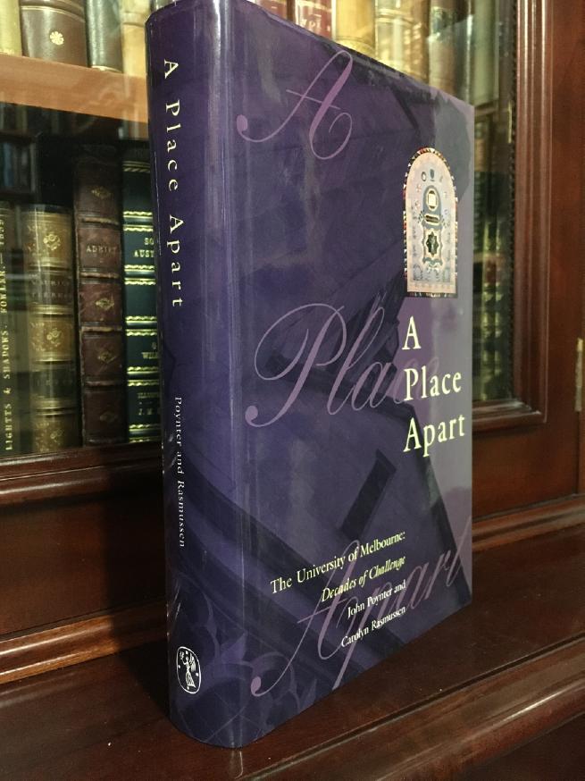 POYNTER, JOHN; RASMUSSEN, CAROLYN. - A Place Apart. The University of Melbourne: Decades of Challenge.
