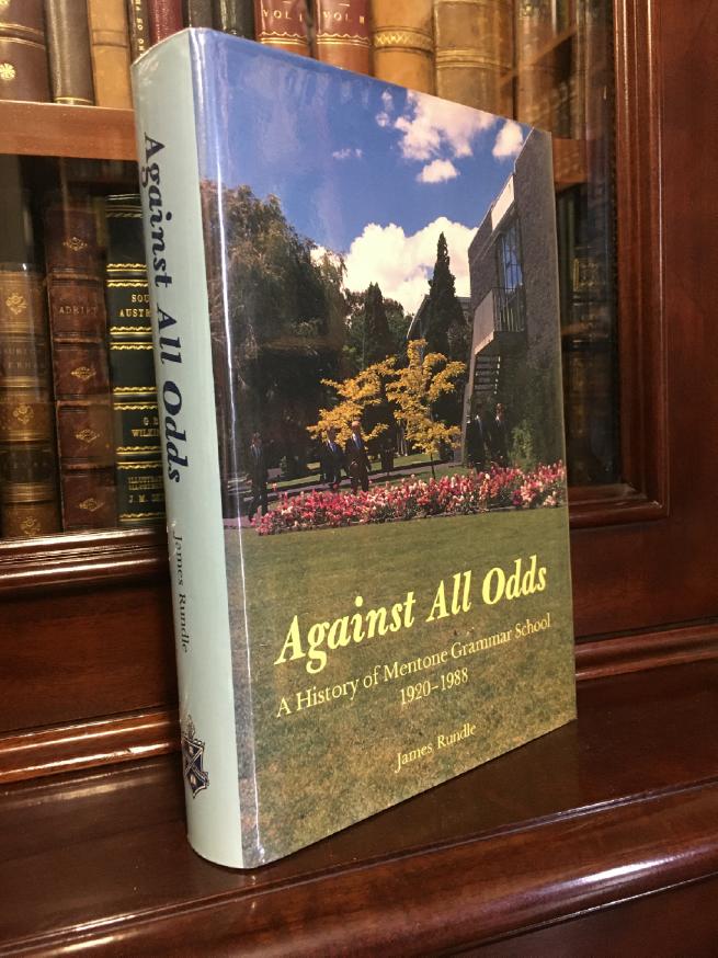 RUNDLE, JAMES. - Against All Odds. A History of Mentone Grammar School 1920 - 1988.