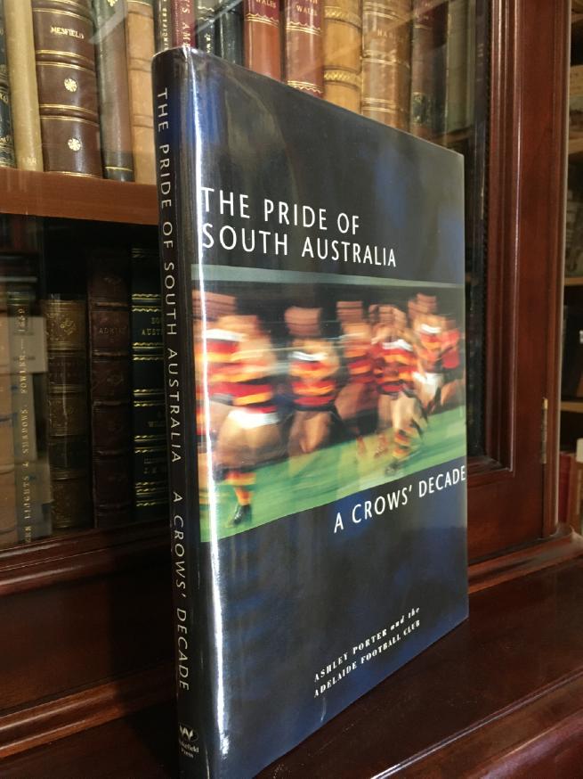 PORTER, ASHLEY; ADELAIDE FOOTBALL CLUB. - The Pride Of South Australia. A Crows' Decade.