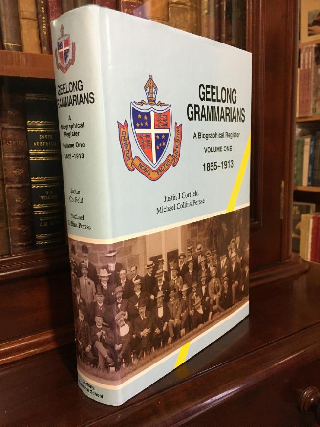 CORFIELD, JUSTIN J; PERSSE, MICHAEL COLLINS. - Geelong Grammarians. A Biographical Register, Volume One: 1855-1913.