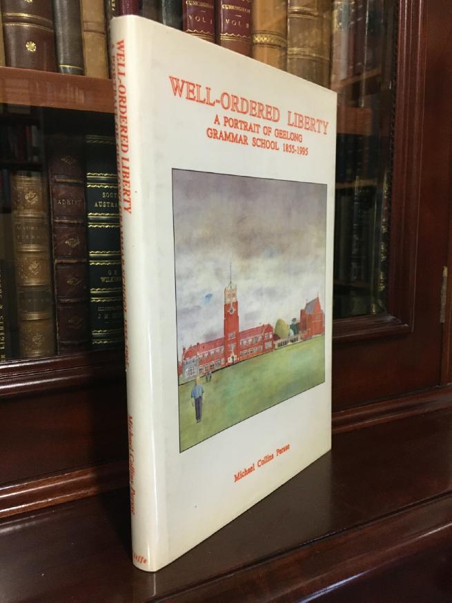 PERSSE, MICHAEL COLLINS. - Well-ordered Liberty. A Portrait of Geelong Grammar School 1855 - 1995.