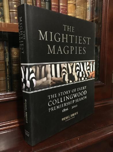 ROBERTS, MICHAEL. - The Mightiest Magpies. The Story of Every Collingwood Premiership Season 1896-2010.