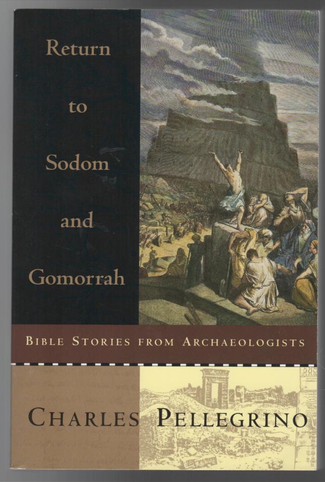 PELLEGRINO, CHARLES. - Return to Sodom and Gomorrah : Bible Stories from Archaeologists.