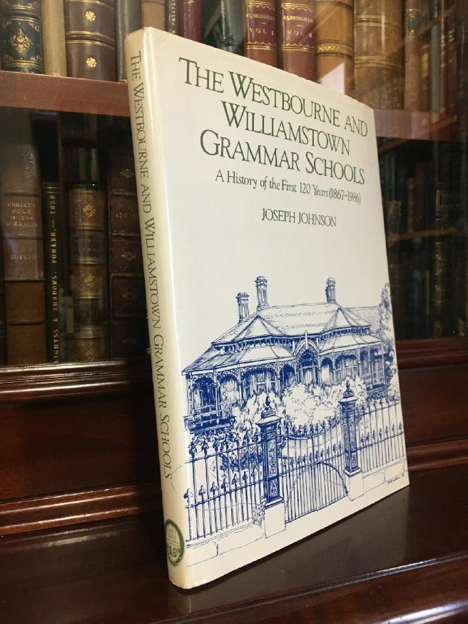 JOHNSON, JOSEPH. - The Westbourne and Williamstown Grammar Schools: A History of the First 120 Years (1867-1986).