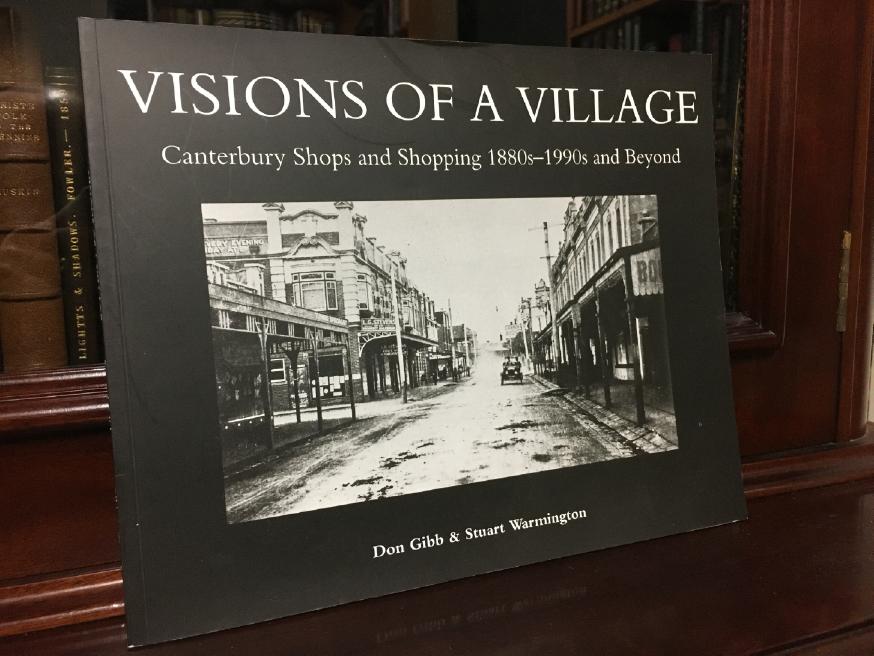 GIBB, DON ; WARMINGTON, STUART. - Visions Of A Village. Canterbury Shops and Shopping 1880s - 1990s.