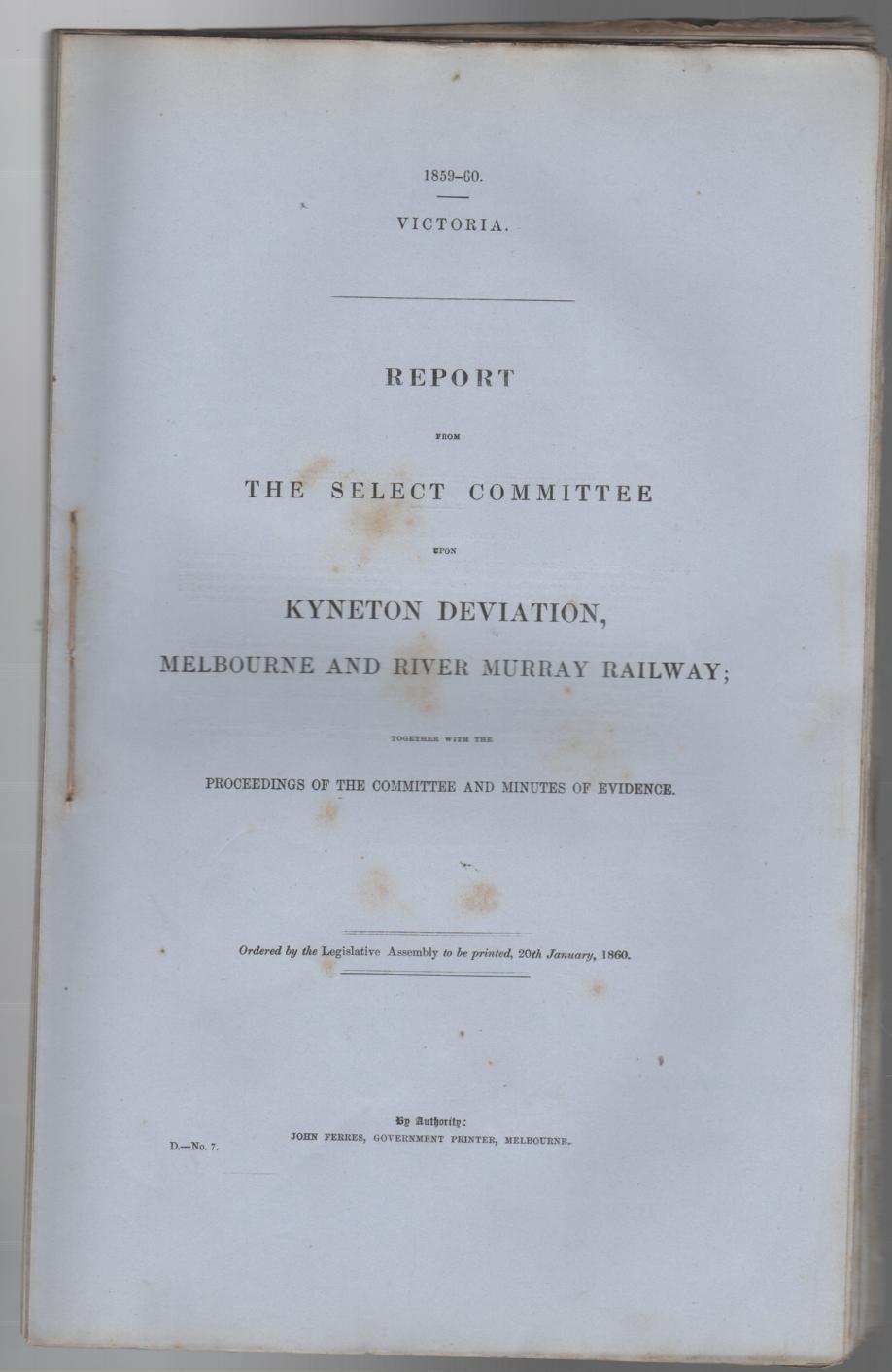 VICTORIAN RAILWAYS. - Report from The Select Committee upon Kyneton Deviation, Melbourne and River Murray Railway; Together with the Proceedings of the Committee and Minutes of Evidence. Victoria 1859-60.
