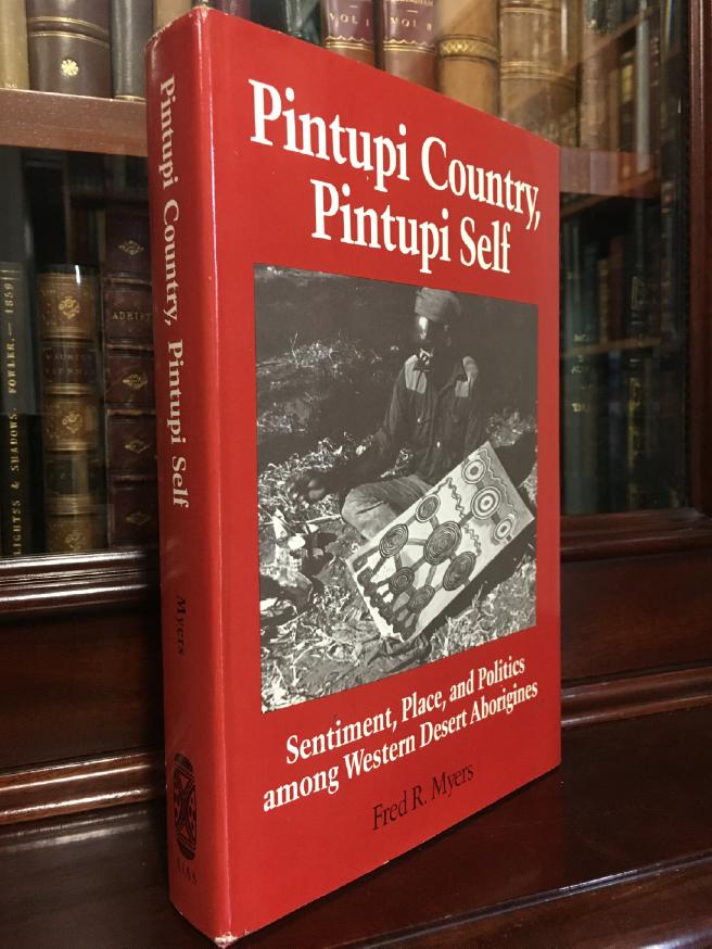 MYERS, FRED R. - Pintupi Country Pintupi Self: Sentiment, Place, and Politics among Western Desert Aborigines.