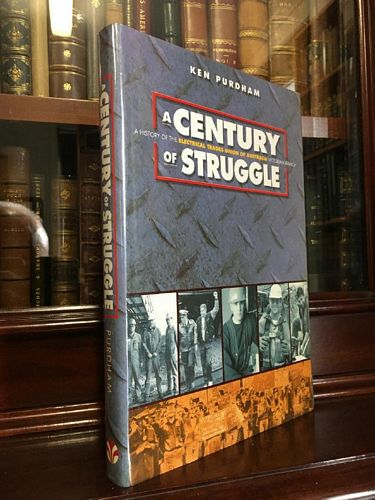PURDHAM, KEN. - A Century Of Struggle: A History of the Electrical Trades Union Of Australia, Victorian Branch.