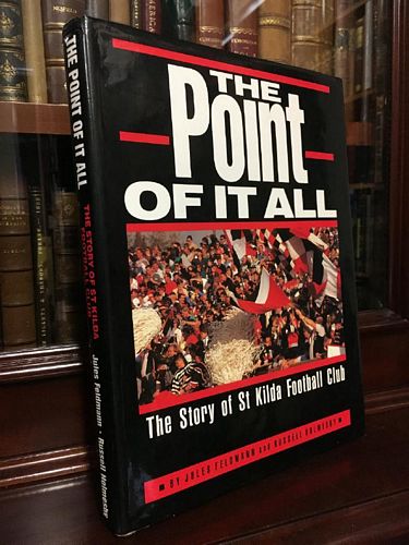 FELDMANN, JULES; HOLMESBY, RUSSELL. - The Point Of It All. The Story of St. Kilda Football Club.