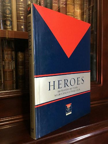 HUTCHINSON, GARRIE. - Heroes 150 Players. 150 Years. Melbourne Football Club.