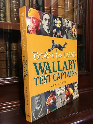 HOWELL, MAX. - Born to Lead Wallaby Test Captains.