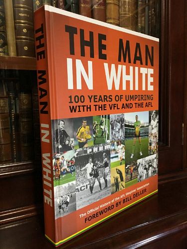 HARVEY, SUE; Editor. - The Man In White 100 Years of Umpiring with the VFL and the AFL: The official History of the AFL Umpires' Association. Foreword by Bill Deller.