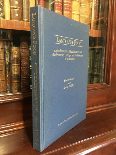 FALVEY, LINDSAY; BARDSLEY, BARRIE. - Land and Food: Agricultural and Related Education in the Victorian Colleges and the University of Melbourne.
