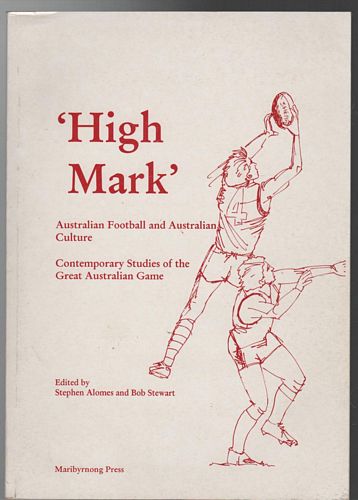 ALOMES, STEPHEN; STEWART, BOB. - 'High Mark' Australian Football and Australian Culture: Contemporary Studies of the Great Australian Game.