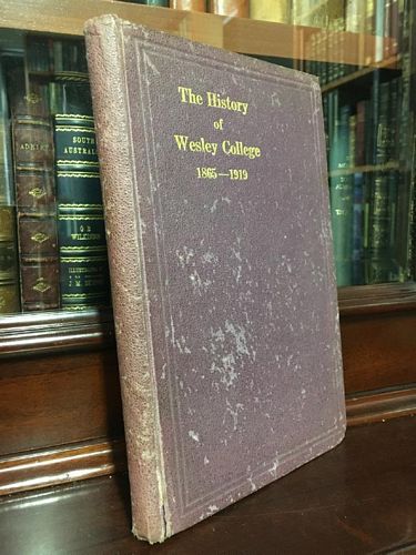  - The History Of Wesley College 1865-1919.