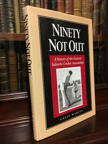 MARTIN, COLIN. - Ninety Not Out: A History of the Eastern Suburbs Cricket Association.
