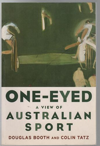 BOOTH, DOUGLAS; TATZ, COLIN. - One-Eyed A View Of Australian Sport.