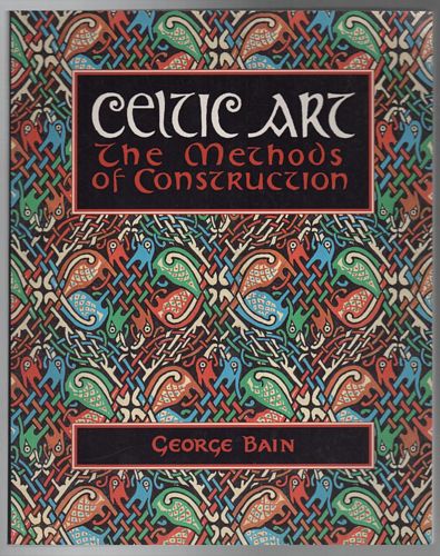 BAIN, GEORGE. - Celtic Art The Methods of Construction.