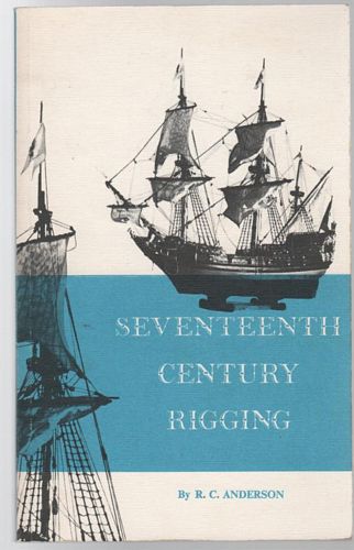 ANDERSON, R. C. - Seventeenth-Century Rigging: A Handbook for Model-Makers.