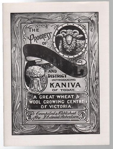 ROBERTSON, J. EDWARD. - The Progress of Nhill and District Introducing Kaniva Of Today. A Great Wheat & Wool Growing Centre Of Victoria.