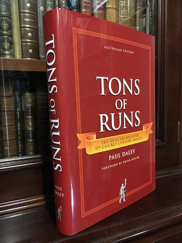 DALEY, PAUL. - Tons of Runs: The Official Register of Cricket Century-Makers. Foreword by Brian Booth.