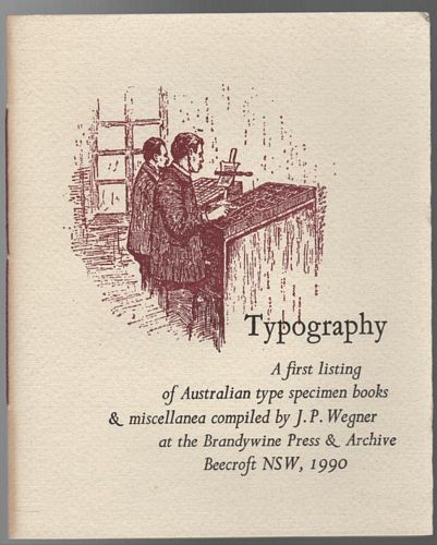 WEGNER, J. P. - Typography. A First Listing of Australian Type Specimen Books & Miscellanea Compiled by J. P Wegner.