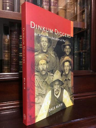 BLAIR, DALE. - Dinkum Diggers. An Australian Battalion at War.