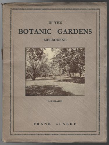 CLARKE, FRANK. - In The Botanic Gardens. Their history, art and design, with stories of the trees. Illustrated.