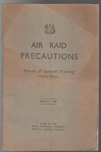 VICTORIAN STATE EMERGENCY COUNCIL FOR CIVIL DEFENCE VICTORIA. - Air Raid Precautions Manual of General Training.