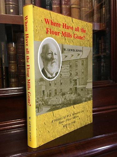 JONES, W. LEWIS. - Where Have all the Flour Mills Gone? A History of W.S. Kimpton and Sons - Flour Millers 1875 to 1980.