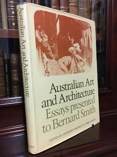 BRADLEY, ANTHONY; SMITH, TERRY; Editors. - Australian Art and Architecture: Essays presented to Bernard Smith.