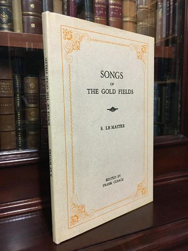 LE MAITRE, S. - Songs of The Gold Fields. Edited with introduction and notes by Frank Cusack.