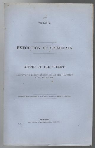 COLONY OF VICTORIA. - Execution of Criminals. Report of The Sheriff, Relative to Recent Executions at Her Majesty's Gaol , Melbourne.