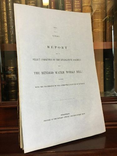 COLONY OF VICTORIA, - Report from the Select Committee of the Legislative Assembly upon The Bendigo Water Works Bill; together with the Proceedings of the Committee & Minutes of Evidence.