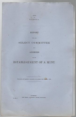 COLONY OF VICTORIA, - Report from the Select Committee upon Address for the Establishment of a Mint.