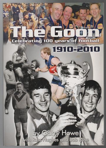 HOWE, GARRY; HUGHES, RUSS; ROSE, BOB. - The Goon (Nar Nar Goon) Celebrating 100 Years of Football 1919 - 2010.