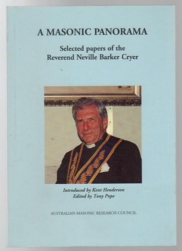 CRYER, NEVILLE BARKER; POPE, TONY. - A Masonic Panorama Selected Papers of the Reverend Neville Barker Cryer.